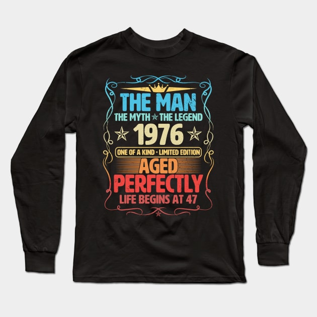 The Man 1976 Aged Perfectly Life Begins At 47th Birthday Long Sleeve T-Shirt by Foshaylavona.Artwork